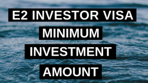 E2 Investor Visa Minimum Investment Amount