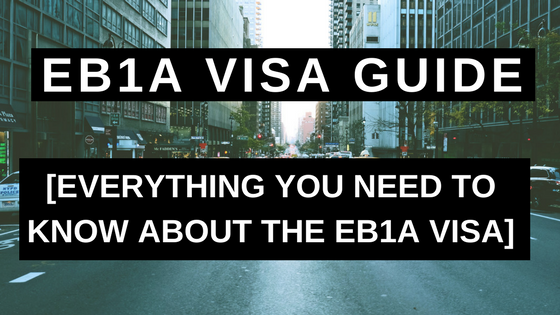 EB1A VISA GUIDE - EVERYTHING YOU NEED TO KNOW ABOUT THE EB1A VISA