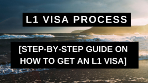 L1 Visa Process - Step-by-Step Guide on How to Get an L1 Visa