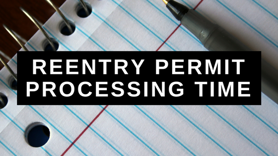Reentry Permit Processing Time and How to Overcome Timing Issues