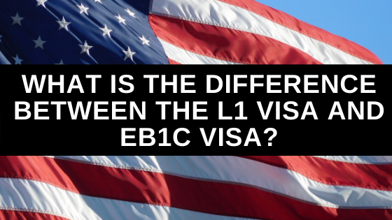 What is the Difference Between the L1 Visa and EB1C Visa
