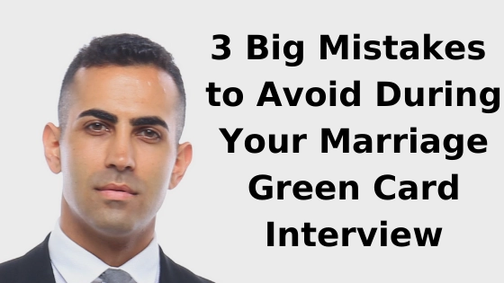 3 Big Mistakes to Avoid During Your Marriage Green Card Interview