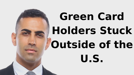 Green Card Holders Stuck Outside of the U.S.